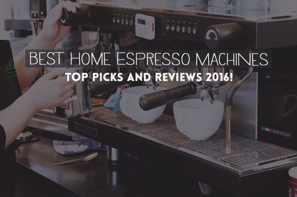 Best Home Espresso Machines Reviews Tested Top Picks 2019