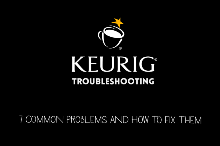Keurig Troubleshooting 7 Common Problems and How to Fix them